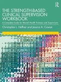 The Strength-Based Clinical Supervision Workbook