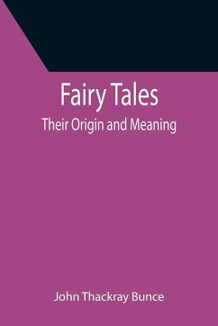 Fairy Tales; Their Origin and Meaning - Thackray Bunce, John