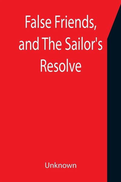 False Friends, and The Sailor's Resolve False Friends, and The Sailor's Resolve