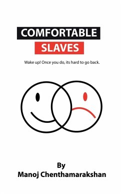 Comfortable slaves -Wake up! Once you do, its hard to go back. - Chenthamarakshan, Manoj
