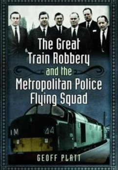 The Great Train Robbery and the Metropolitan Police Flying Squad - Platt, Geoff
