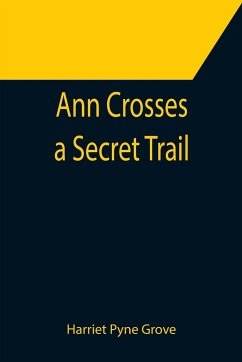 Ann Crosses a Secret Trail - Pyne Grove, Harriet