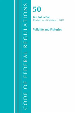 Code of Federal Regulations, Title 50 Wildlife and Fisheries 660-End, Revised as of October 1, 2021 - Office Of The Federal Register (U S