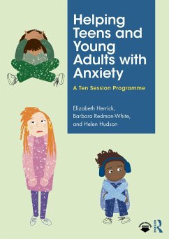 Helping Teens and Young Adults with Anxiety - Herrick, Elizabeth; Redman-White, Barbara; Hudson, Helen