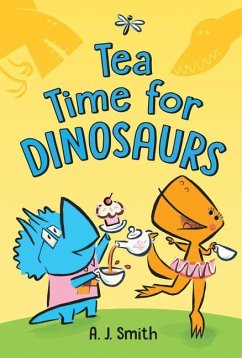 Tea Time for Dinosaurs - Smith, A. J.
