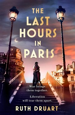 The Last Hours in Paris: A powerful, moving and redemptive story of wartime love and sacrifice for fans of historical fiction - Druart, Ruth