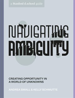 Navigating Ambiguity: Creating Opportunity in a World of Unknowns - Small, Andrea; Schmutte, Kelly