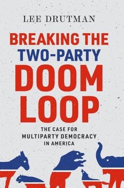 Breaking the Two-Party Doom Loop - Drutman, Lee (Senior Fellow, Senior Fellow, New America Foundation)