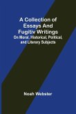 A Collection of Essays and Fugitiv Writings; On Moral, Historical, Political, and Literary Subjects