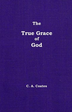 The True Grace of God - Coates, Charles A