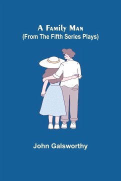 A Family Man (From the Fifth Series Plays) - Galsworthy, John