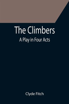 The Climbers; A Play in Four Acts - Fitch, Clyde