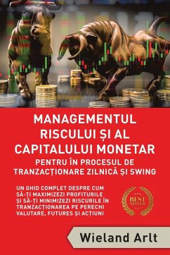 Managementul Riscului Si Al Capitalului Monetar - in Procesul De Tranzactionare Zilnica Si Swing - Arlt, Wieland