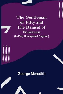 The Gentleman of Fifty and The Damsel of Nineteen (An early uncompleted fragment - Meredith, George