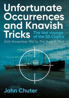 Unfortunate Occurrences and Knavish Tricks: The Last Voyage of the SS Capira - Chuter, John