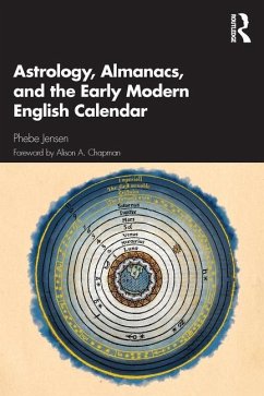 Astrology, Almanacs, and the Early Modern English Calendar - Jensen, Phebe