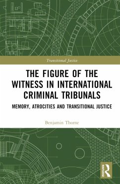 The Figure of the Witness in International Criminal Tribunals - Thorne, Benjamin