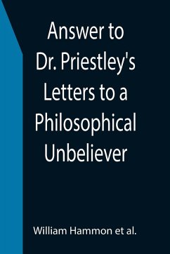 Answer to Dr. Priestley's Letters to a Philosophical Unbeliever - Hammon et al., William