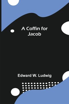 A Coffin for Jacob - W. Ludwig, Edward