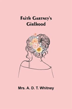 Faith Gartney's Girlhood - A. D. T. Whitney