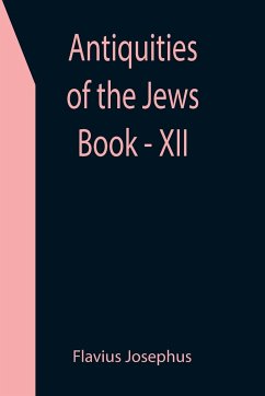 Antiquities of the Jews ; Book - XII - Josephus, Flavius