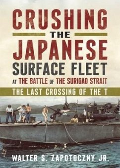 Crushing the Japanese Surface Fleet at the Battle of the Surigao Strait - Jr, Walter S. Zapotoczny