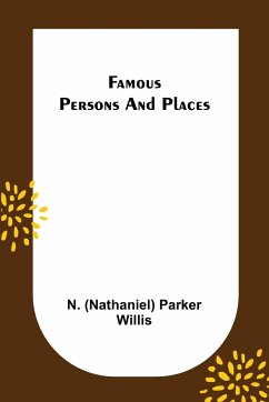 Famous Persons and Places - (Nathaniel) Parker Willis, N.