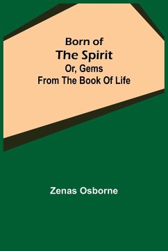 Born of the Spirit; or, Gems from the Book of Life - Osborne, Zenas