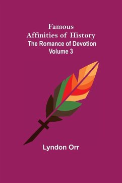 Famous Affinities of History (Volume III) The Romance of Devotion - Orr, Lyndon