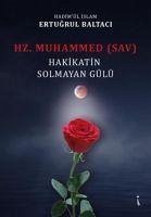 Hz. Muhammed sav Hakikatin Solmayan Gülü - Baltaci, Ertugrul