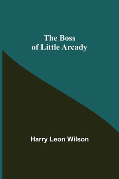 The Boss of Little Arcady - Leon Wilson, Harry