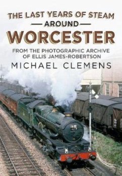The Last Years of Steam Around Worcester - Clemens, Michael