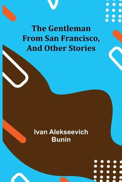 The Gentleman from San Francisco, and Other Stories - Alekseevich Bunin, Ivan