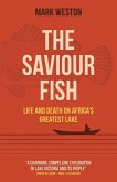 Saviour Fish, The - Life and Death on Africa`s Greatest Lake