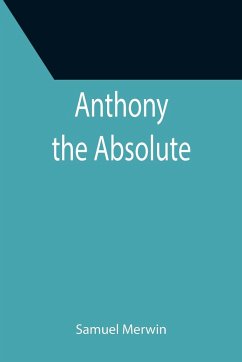 Anthony the Absolute - Merwin, Samuel