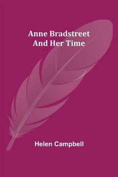 Anne Bradstreet and Her Time - Campbell, Helen
