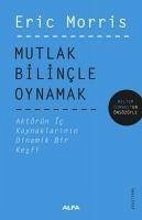 Mutlak Bilincle Oynamak - Morris, Eric