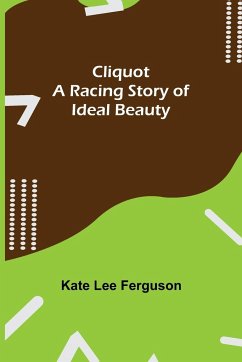 Cliquot; A Racing Story of Ideal Beauty - Lee Ferguson, Kate