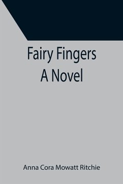 Fairy Fingers A Novel - Cora Mowatt Ritchie, Anna