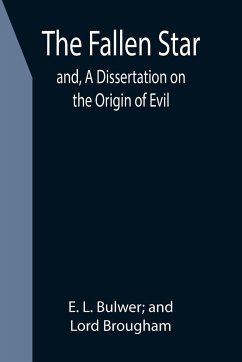 The Fallen Star; and, A Dissertation on the Origin of Evil - L. Bulwer; and, E.; Brougham, Lord