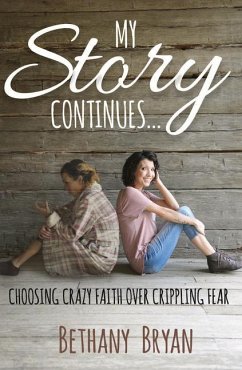My Story Continues...: Choosing Crazy Faith over Crippling Fear - Bryan, Bethany