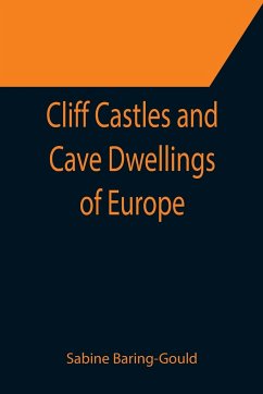 Cliff Castles and Cave Dwellings of Europe - Baring-Gould, Sabine