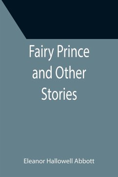 Fairy Prince and Other Stories - Hallowell Abbott, Eleanor