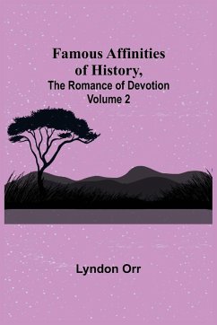 Famous Affinities of History, (Volume II) The Romance of Devotion - Orr, Lyndon