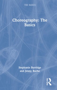 Choreography: The Basics - Roche, Jenny;Burridge, Stephanie