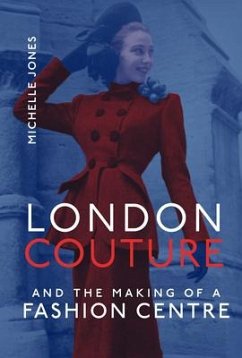 London Couture and the Making of a Fashion Centre - Jones, Michelle