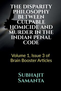 THE DISPARITY PHILOSOPHY BETWEEN CULPABLE HOMICIDE AND MURDER IN THE INDIAN PENAL CODE - Samanta, Subhajit