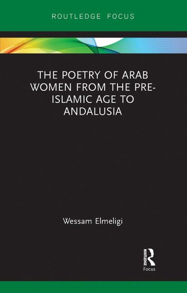 The Poetry of Arab Women from the Pre-Islamic Age to Andalusia The Poetry of Arab Women from the Pre-Islamic Age to Andalusia