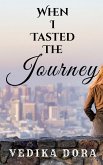 WHEN I TASTED THE JOURNEY