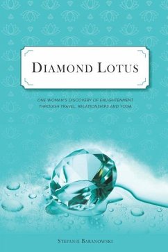Diamond Lotus: One Woman's Discovery of Enlightenment Through Travel, Relationships and Yoga - Baranowski, Stefanie